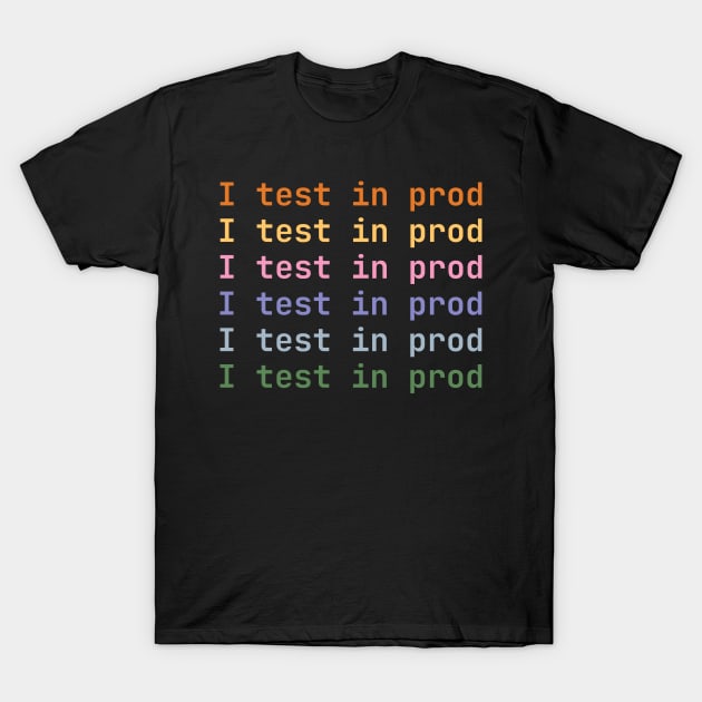 I test in prod T-Shirt by lazynugu